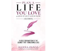 Plan A Life You Love & Live It Out Loud Now Journal: A Bold Continuation of the Journey that Transformed Lives