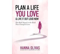 Plan A Life You Love & Live It Out Loud Now: The Bold Sequel to the Book that Changed Lives