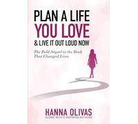 Plan A Life You Love & Live It Out Loud Now: The Bold Sequel to the Book that Changed Lives