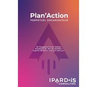 Plan’Action : De l’organisation à l’action, transforme tes idées en résultats !: Organisé, efficace et serein, jour après jour.