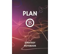 Plan B Strategy Notebook: Alternate Adventure Journal - 110 Wide-Ruled Pages to Transform Life Changes into New Empowering Plans