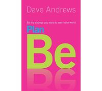 Plan Be: Be the change you want to see in the world