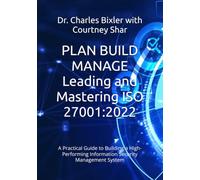 PLAN BUILD MANAGE Leading and Mastering ISO 27001:2022: A Practical Guide to Building a High-Performing Information Security Management System
