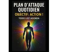 Plan d’attaque quotidien - Objectif : Action !: Le carnet ultime pour planifier, prioriser et passer à l'action chaque jour | Agenda TODO LIST ACTION | 120 x Pages | Format XXL |