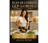 PLAN DE COMIDAS GLP-1 DE 90 DÍAS: Recetas rápidas ricas en proteínas para acelerar el metabolismo y reducir los antojos