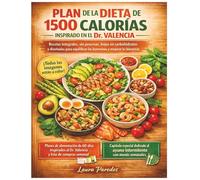 PLAN DE LA DIETA DE 1500 CALORÍAS INSPIRADO EN EL DR. VALENCIA: Recetas integrales, sin procesar, bajas en carbohidratos y diseñadas para equilibrar las hormonas y mejorar tu bienestar