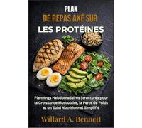 PLAN DE REPAS AXÉ SUR LES PROTÉINES: Plannings Hebdomadaires Structurés pour la Croissance Musculaire, la Perte de Poids et un Suivi Nutritionnel Simplifié