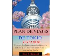 PLAN DE VIAJES DE TOKIO 2025/2026: Explora los lugares emblemáticos, la cultura y los rincones ocultos de la capital de Japón
