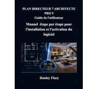 PLAN DIRECTEUR 7 ARCHITECTE PRO 5 Guide de l'utilisateur: Manuel étape par étape pour l'installation et l'activation du logiciel