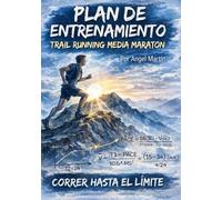 PLAN ENTRENAMIENTO TRAIL RUNNING MARATON MONTAÑA 21K: Plan de 14 Semanas: El primer manual 100% práctico con diario de entrenamiento y retos ... de planes de entrenamiento Trail Running)