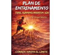 PLAN ENTRENAMIENTO TRAIL RUNNING MARATON MONTAÑA 42K: Plan de 16 Semanas: El primer manual 100% práctico con diario de entrenamiento y retos ... de planes de entrenamiento Trail Running)