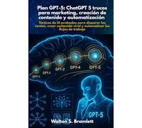 Plan GPT-5: ChatGPT 5 trucos para marketing, creación de contenido y automatización: Tácticas de IA probadas para disparar las ventas, crear contenido viral y automatizar los flujos de trabajo