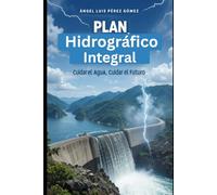 Plan Hidrográfico Integral: Cuidar el agua, Cuidar el futuro