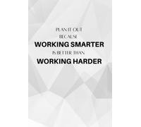 Plan It Out Because Working Smarter Is Better Than Working Harder: Planner and Journal