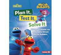 Plan It, Test It, Solve It: Solving Problems with the Sesame Street Mecha Builders (Tm)