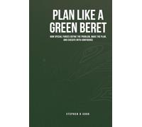 Plan Like a Green Beret: How Special Forces Define the Problem, Make the Plan, and Execute with Confidence