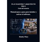 PLAN MAESTRO 7 ARQUITECTO PRO 5 Guía del usuario: Manual paso a paso para instalar y activar el software.