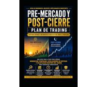 Plan Maestro de Trading en Pre-Mercado y Post-Cierre: Una Guía Paso a Paso para Operar Momentum Temprano, Catalizadores de Noticias y la Volatilidad del Post-Cierre para Obtener Ganancias Consistentes