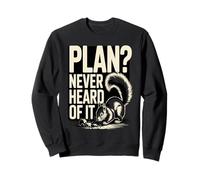 Plan Never Heard Of It Funny Squirrel Chaos Sweatshirt