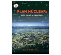 PLAN NUCLEAR: PARA SALVAR LA HUMANIDAD: "Cuando el futuro depende del fuego nuclear"