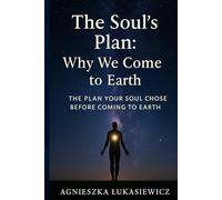 Plan of the Soul :Wy We Come to Earth.