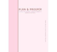 Plan & Prosper: Your Daily Blueprint for a Life That Works: A Simple Yet Powerful 3-Month Planner to Organize Your Days, Track Your Goals & Make Every Moment Count