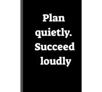 Plan quietly. Succeed loudly: Plan Quietly. Succeed Loudly.: A focused space to set clear intentions, organize your goals, track progress, and build unstoppable success-one quiet step at a time.