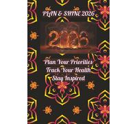 Plan & Shine 2026: Plan Your Priorities, Track Your Health, and Stay Inspired Every Day of the Year | 6’’X9’’ | 365 Pages
