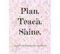 Plan. Teach. Shine.: Daily Teacher To-Do List Planner for Organization and Classroom Planning
