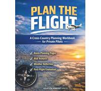 Plan the Flight: A Cross-Country Planning Workbook for Private Pilots
