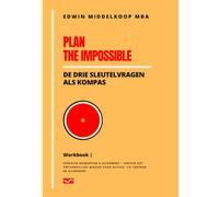 Plan the Impossible Workbook: De Drie Sleutelvragen als Kompas