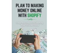 Plan To Making Money Online With Shopify: Step-By-Step To Creating Your Online Store: Connect Facebook For Shopify