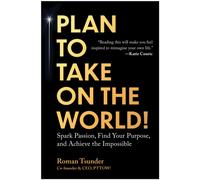 Plan to Take On the World! : Spark Passion, Find Your Purpose, and Achieve the Impossible