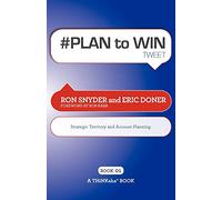# PLAN to WIN tweet Book01: Build Your Business thru Territory and Strategic Account Planning
