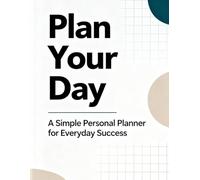Plan Your Day: A Simple Personal Planner for Everyday Success