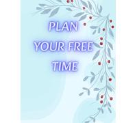 PLAN YOUR FREE TIME: Inspirational Notebook,Positive Affirmation and Motivational Quotes Journal to Write In