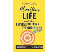 Plan Your Life with the Reverse Calendar Technique