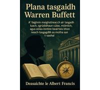 Plana tasgaidh Warren Buffett: A’ faighinn maighstireachd air tasgadh luach, sgrùdaidhean cùise, mòintich, agus eòlas-inntinn beairteis bhon neach-tasgaidh as motha san t-saoghal
