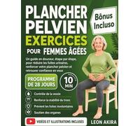 PLANCHER PELVIEN EXERCICES POUR FEMMES ÂGÉES: Un guide en douceur, étape par étape, pour réduire les fuites urinaires, renforcer votre plancher pelvien et retrouver confiance en vous.