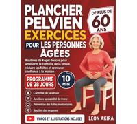 PLANCHER PELVIEN EXERCICES POUR LES PERSONNES ÂGÉES DE PLUS DE 60 ANS: Routines de Kegel douces pour améliorer le contrôle de la vessie, réduire les fuites et retrouver confiance à la maison
