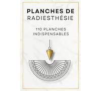 Planches de radiesthésie: 110 planches indispensables (et en couleur) pour s'exercer avec le pendule