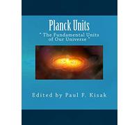 Planck Units: " The Fundamental Units of Our Universe "
