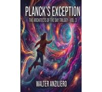 Planck's Exception: Trilogy of The Architects of the Day Vol.3