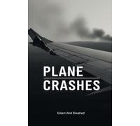 Plane Crashes: 100 True Stories of Aviation Disasters (Aviation and Maritime Horror)