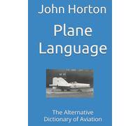 Plane Language: The Alternative Dictionary of Aviation
