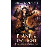 Plane of Twilight: A Hundred Halls LitRPG and GameLit Novel: 5 (Gamemakers Online)