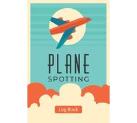 Plane Spotting Log Book: Make Plane Spotting More Fun and Enjoyable, Record Aircraft and Airplane Sightings and Details