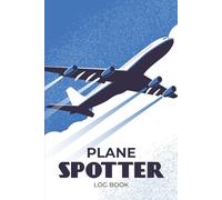 Plane Spotting Log Book: Make Plane Spotting More Fun and Enjoyable, Record Aircraft and Airplane Sightings and Details