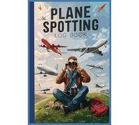 Plane Spotting Log Book: Tracker Notebook For Airplane Spotters Who Wants To Register Every Detail About Each , Gift For Aeroplane Lovers