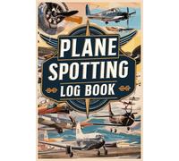 Plane Spotting Log Book: Tracker Notebook For Airplane Spotters Who Wants To Register Every Detail About Each , Gift For Aeroplane Lovers